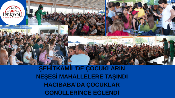 ŞEHİTKAMİL’DE ÇOCUKLARIN NEŞESİ MAHALLELERE TAŞINDI  HACIBABA’DA ÇOCUKLAR GÖNÜLLERİNCE EĞLENDİ